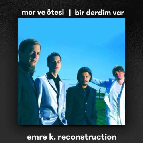 Mor ve Otesi - Bir Derdim Var (Emre K. Reconstruction)
